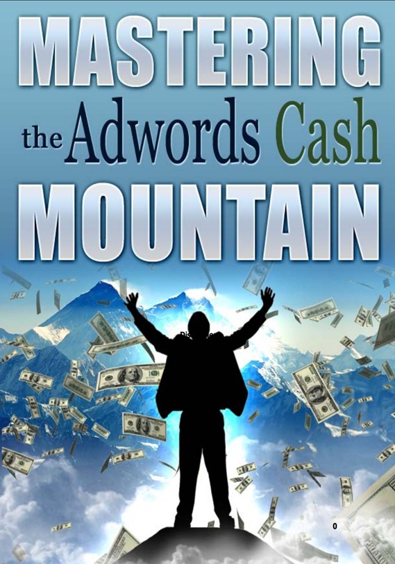 Mastering AdWords Cash Mountain